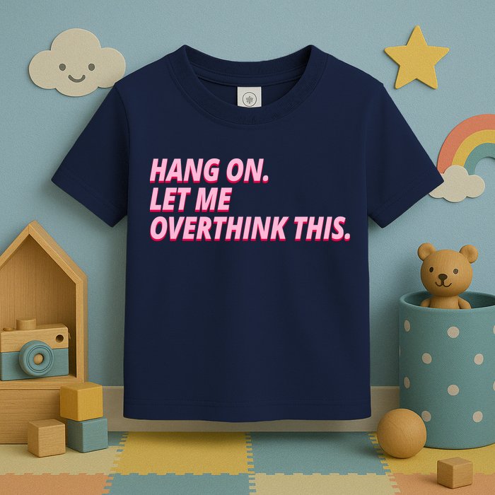 Hang On Let Me Overthink This Toddler T-Shirt