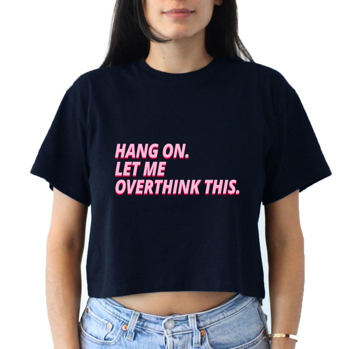Hang On Let Me Overthink This Women's Crop Top Tee