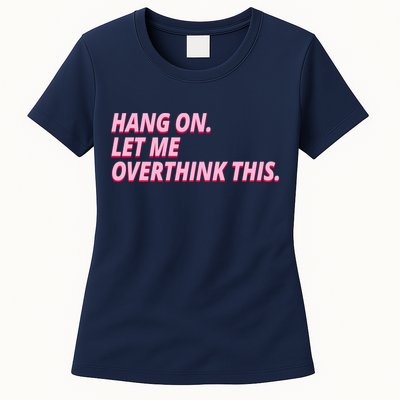 Hang On Let Me Overthink This Womens T-Shirt