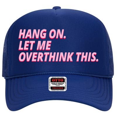 Hang On Let Me Overthink This High Crown Mesh Back Trucker Hat