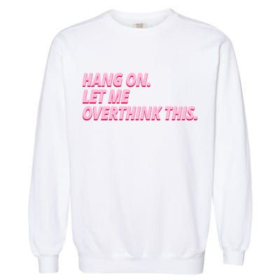 Hang On Let Me Overthink This Garment-Dyed Sweatshirt
