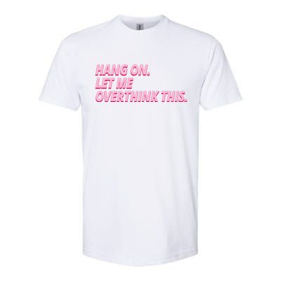 Hang On Let Me Overthink This Softstyle CVC T-Shirt