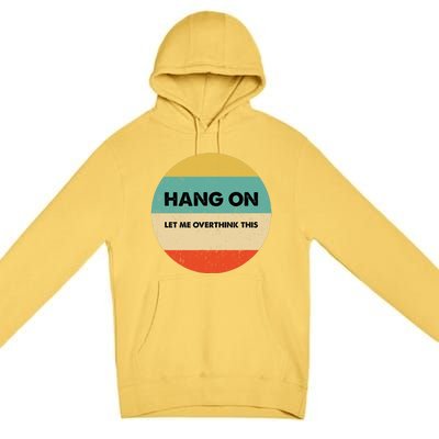 Hang On Let Me Overthink This Premium Pullover Hoodie