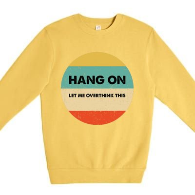 Hang On Let Me Overthink This Premium Crewneck Sweatshirt