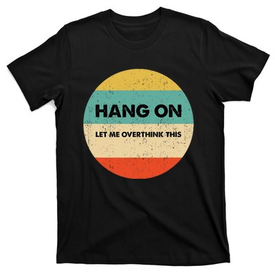 Hang On Let Me Overthink This T-Shirt