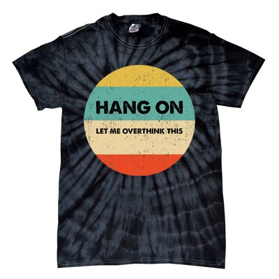 Hang On Let Me Overthink This Tie-Dye T-Shirt