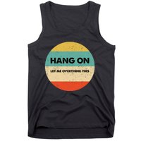 Hang On Let Me Overthink This Tank Top