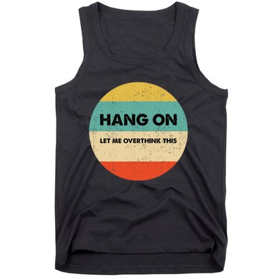 Hang On Let Me Overthink This Tank Top