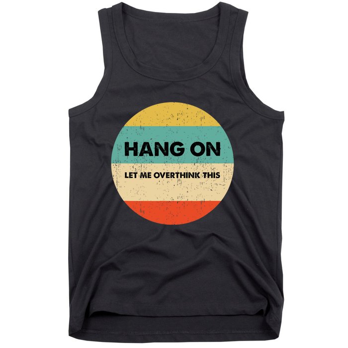 Hang On Let Me Overthink This Tank Top