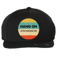 Hang On Let Me Overthink This Wool Snapback Cap