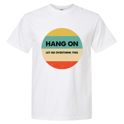 Hang On Let Me Overthink This Garment-Dyed Heavyweight T-Shirt