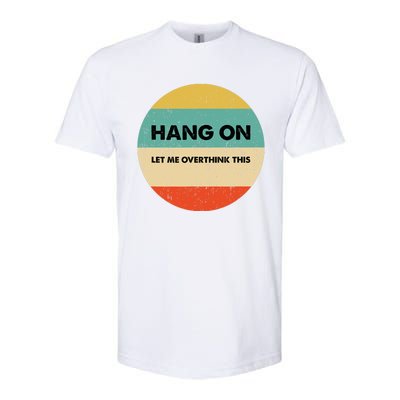 Hang On Let Me Overthink This Softstyle CVC T-Shirt