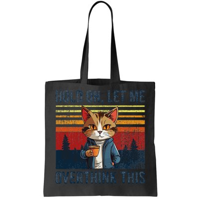 Hold On Let Me Overthink This Funny Coffee Cat Sarcastic Tote Bag