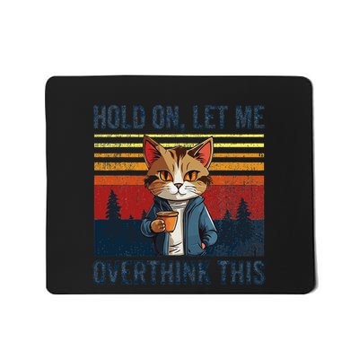 Hold On Let Me Overthink This Funny Coffee Cat Sarcastic Mousepad