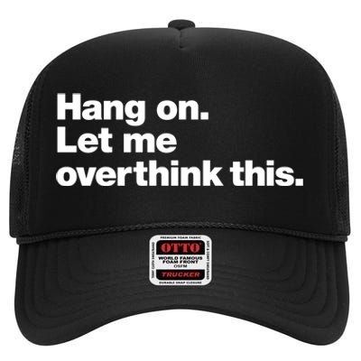 Hang On. Let Me Overthink This. High Crown Mesh Back Trucker Hat