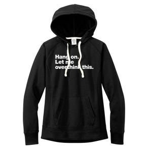 Hang On. Let Me Overthink This. Women's Fleece Hoodie