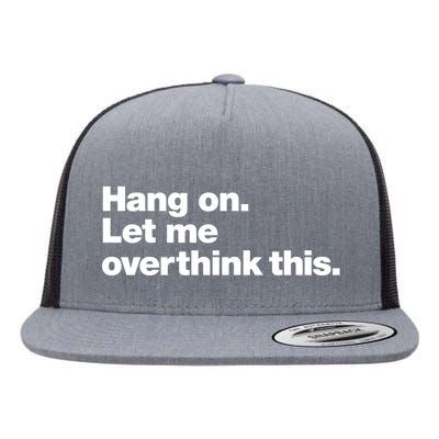 Hang On. Let Me Overthink This. Flat Bill Trucker Hat