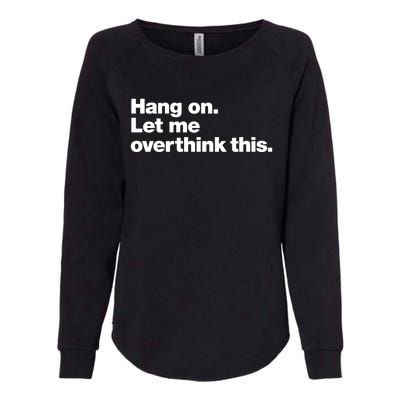 Hang On. Let Me Overthink This. Womens California Wash Sweatshirt