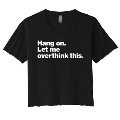 Hang On. Let Me Overthink This. Women's Crop Top Tee