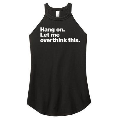 Hang On. Let Me Overthink This. Women’s Perfect Tri Rocker Tank