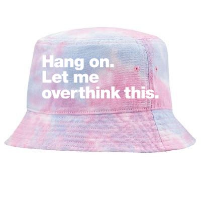 Hang On. Let Me Overthink This. Tie-Dyed Bucket Hat