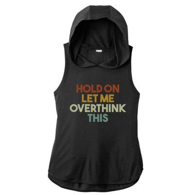 Hold On Let Me Overthink This Funny Sarcastic Saying Gift Ladies PosiCharge Tri-Blend Wicking Draft Hoodie Tank