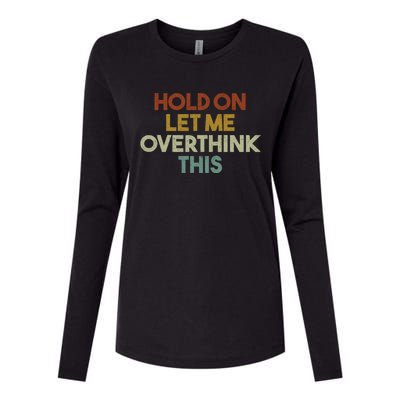 Hold On Let Me Overthink This Funny Sarcastic Saying Gift Womens Cotton Relaxed Long Sleeve T-Shirt