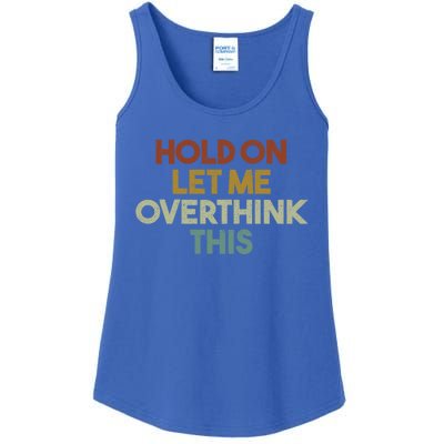 Hold On Let Me Overthink This Funny Sarcastic Saying Gift Ladies Essential Tank