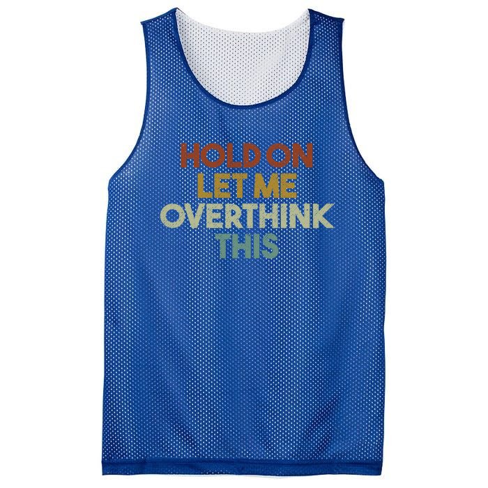 Hold On Let Me Overthink This Funny Sarcastic Saying Gift Mesh Reversible Basketball Jersey Tank