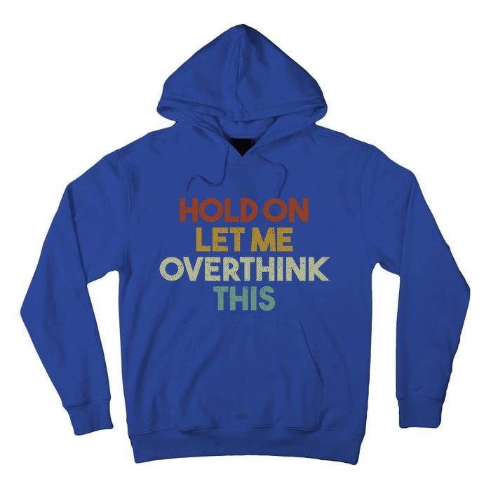 Hold On Let Me Overthink This Funny Sarcastic Saying Gift Tall Hoodie