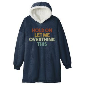 Hold On Let Me Overthink This Funny Sarcastic Saying Gift Hooded Wearable Blanket