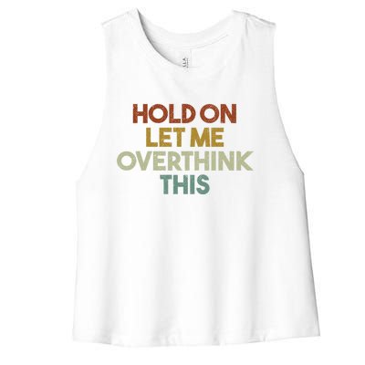 Hold On Let Me Overthink This Funny Sarcastic Saying Gift Women's Racerback Cropped Tank