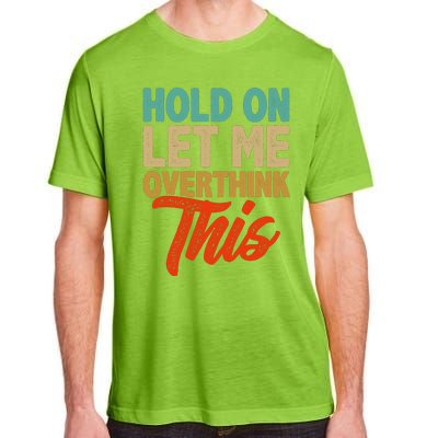 Hold On Let Me Overthink This Adult ChromaSoft Performance T-Shirt