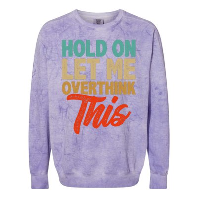 Hold On Let Me Overthink This Colorblast Crewneck Sweatshirt