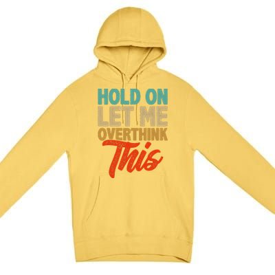 Hold On Let Me Overthink This Premium Pullover Hoodie