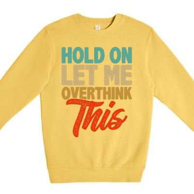 Hold On Let Me Overthink This Premium Crewneck Sweatshirt