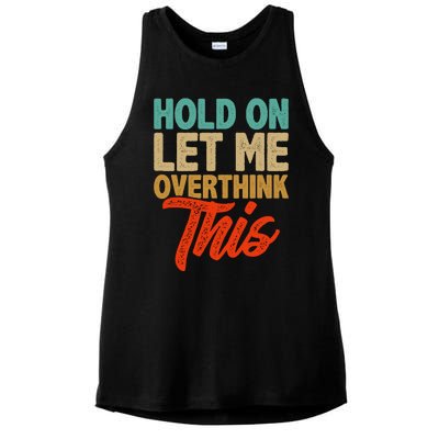 Hold On Let Me Overthink This Ladies PosiCharge Tri-Blend Wicking Tank