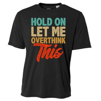 Hold On Let Me Overthink This Cooling Performance Crew T-Shirt