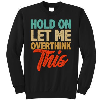 Hold On Let Me Overthink This Sweatshirt