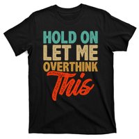 Hold On Let Me Overthink This T-Shirt