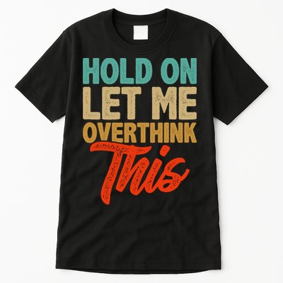Hold On Let Me Overthink This Tall T-Shirt
