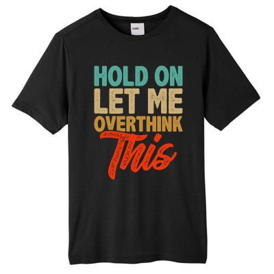 Hold On Let Me Overthink This Tall Fusion ChromaSoft Performance T-Shirt