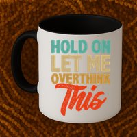 Hold On Let Me Overthink This Mug
