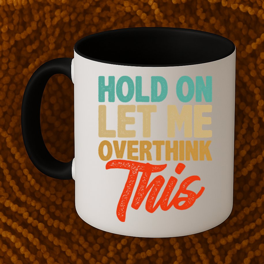 Hold On Let Me Overthink This Mug