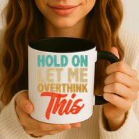 Hold On Let Me Overthink This Mug