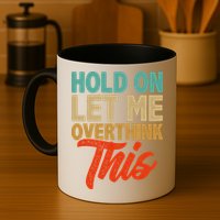 Hold On Let Me Overthink This Mug