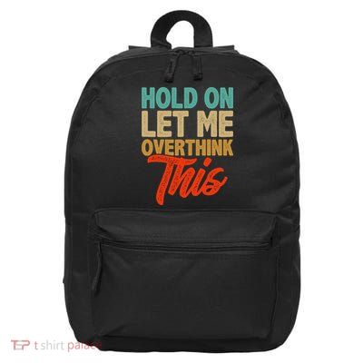Hold On Let Me Overthink This 16 in Basic Backpack