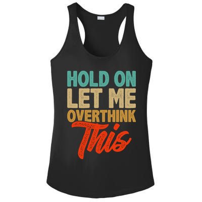 Hold On Let Me Overthink This Ladies PosiCharge Competitor Racerback Tank