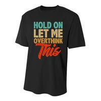 Hold On Let Me Overthink This Youth Performance Sprint T-Shirt