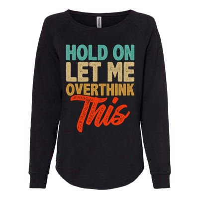 Hold On Let Me Overthink This Womens California Wash Sweatshirt